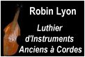 Luthier d'instruments anciens � cordes Mr Robin Lyon