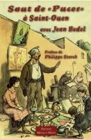 Histoire des Puces du March aux PUCES, de Saint-OUEN raconte par Jean Bedel,